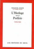 Emmanuel Roblès - L'horloge. suivi de Porfirio - Théâtre.