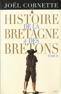 Joël Cornette - Histoire de la Bretagne et des Bretons - Tome 2, Des Lumières au XXIe siècle.