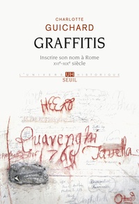 Charlotte Guichard - Graffitis - Inscrire son nom à Rome (XVIe-XIXe siècle).