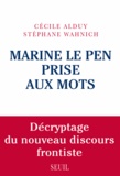 Cécile Alduy et Stéphane Wahnich - Marine Le Pen prise aux mots - Décryptage du nouveau discours frontiste.