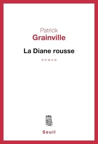 Patrick Grainville - La Diane rousse.
