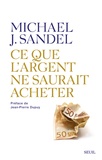 Michael Sandel - Ce que l'argent ne saurait acheter - Les limites morales du marché.