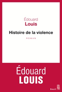 Edouard Louis - Histoire de la violence.