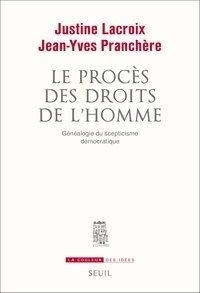 Justine Lacroix et Jean-Yves Pranchère - Le procès des droits de l'Homme - Généalogie du scepticisme démocratique.