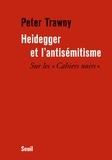 Peter Trawny - Heidegger et l'antisémitisme - Sur les Cahiers noirs.