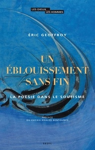 Eric Geoffroy - Un éblouissement sans fin - La poésie dans le soufisme.