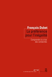 François Dubet - Préférence pour l'inégalité - Comprendre la crise des solidarités.
