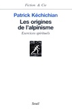 Patrick Kéchichian - Les Origines De L'Alpinisme. Exercices Spirituels.