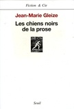 Jean-Marie Gleize - Les chiens noirs de la prose.