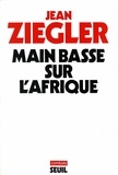 Jean Ziegler - Main basse sur l'Afrique.