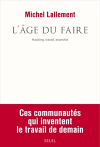 Michel Lallement - L'âge du faire - Hacking, travail, anarchie.