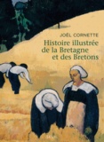 Joël Cornette - Histoire illustrée de la Bretagne et des Bretons - Ve-XXIe siècles.