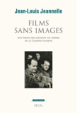 Jean-Louis Jeannelle - Films sans images - Une histoire des scénarios non réalisés de La Condition humaine.