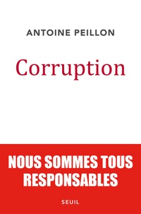 Antoine Peillon - Corruption - Nous sommes tous responsables.