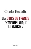 Charles Enderlin - Les Juifs de France entre République et sionisme.