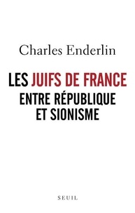 Charles Enderlin - Les Juifs de France entre République et sionisme.