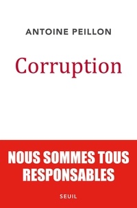 Antoine Peillon - Corruption - Nous sommes tous responsables.