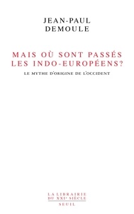 Jean-Paul Demoule - Mais où sont passés les Indo-Européens ? - Le mythe d'origine de l'Occident.