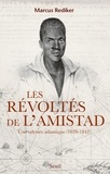 Marcus Rediker - Les révoltes de l'Amistad - Une odyssée atlantique, 1839-1842.