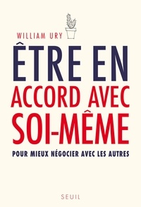 William Ury - Etre en accord avec soi-même - Pour mieux négocier avec les autres.