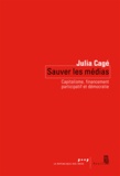 Julia Cagé - Sauver les médias - Capitalisme, financement participatif et démocratie.