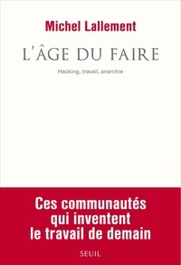 Michel Lallement - L'âge du faire - Hacking, travail, anarchie.