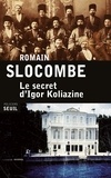 Romain Slocombe - Le secret d'Igor Koliazine.