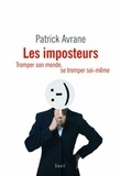 Patrick Avrane - Les imposteurs - Tromper son monde, se tromper soi-même.