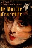 Arturo Pérez-Reverte - Le Maître d'escrime.