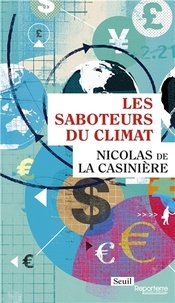 Nicolas de La Casinière - Les saboteurs du climat.
