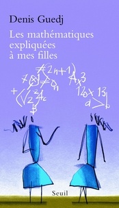Denis Guedj - Les mathématiques expliquées à mes filles.