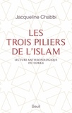 Jacqueline Chabbi - Les trois piliers de l'islam - Lecture anthropologique du Coran.