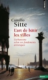 Camillo Sitte et Daniel Wieczorek - L'Art de bâtir les villes. L'urbanisme selon ses fondements artistiques.