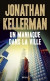 Jonathan Kellerman - Une enquête de Milo Sturgis et Alex Delaware  : Un maniaque dans la ville.