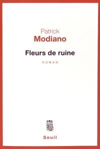 Patrick Modiano - Fleurs de ruine.