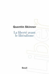 Quentin Skinner - La liberté avant le libéralisme.