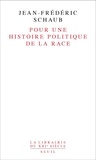 Jean-Frédéric Schaub - Pour une histoire politique de la race.