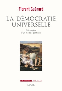 Florent Guénard - La démocratie universelle - Philosophie d'un modèle politique.