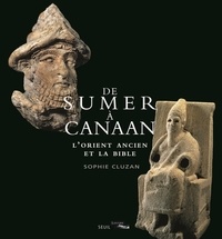 Sophie Cluzan - De Sumer à Canaan - L'Orient ancien et la Bible.