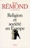 René Rémond - Religion Et Societe En Europe. Essai Sur La Secularisation Des Societes Europeennes Aux Xixeme Et Xxeme Siecles (1789-1998).