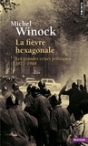 Michel Winock - La Fièvre hexagonale. Les grandes crises politiques 1871-1968 - Les grandes crises politiques 1871-1968.
