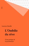 Laurence Bataille - L'Ombilic du rêve - D'une pratique de la psychanalyse.