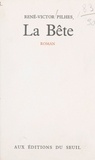 René-Victor Pilhes - La Bête.