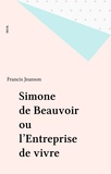 Francis Jeanson - Simone de Beauvoir ou l'entreprise de vivre. Suivi de deux entretiens avec Simone de Beauvoir.