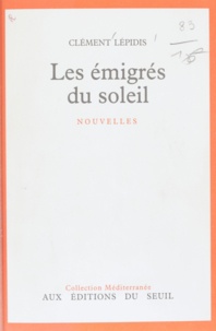 Clément Lépidis et Emmanuel Roblès - Les émigrés du soleil.