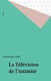 Dominique Mehl - La télévision de l'intimité.