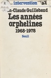 Jean-Claude Guillebaud - Les Années orphelines - 1968-1978.