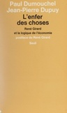 Paul Dumouchel et Jean-Pierre Dupuy - L'Enfer Des Choses. Rene Girard Et La Logique De L'Economie.