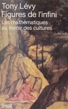 Tony Levy - Figures de l'infini - Les mathématiques au miroir des cultures.