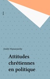André Manaranche - Attitudes chrétiennes en politique.
